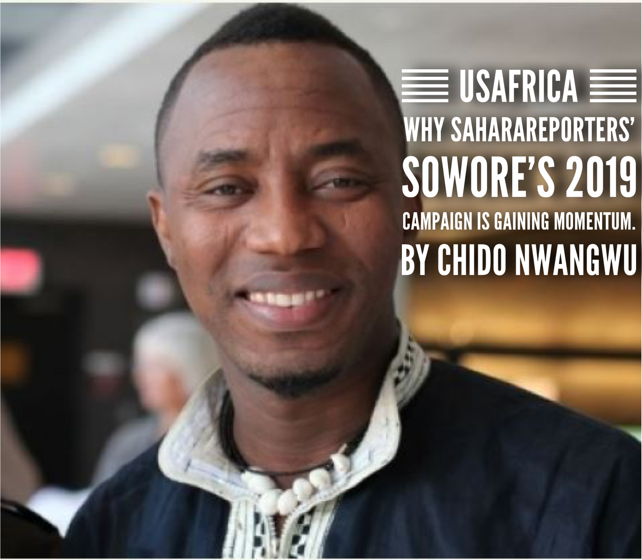 USAfrica: Why SaharaReporters Sowore’s disrupt-the-Nigerian-system message is gaining momentum. By Chido Nwangwu