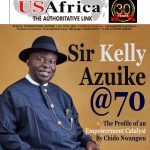 Sir Kelly Azuike, an empowerment catalyst, turns 70. By Chido Nwangwu 