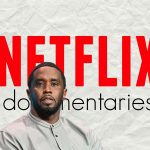 Netflix documentary explores Diddy’s rise, fall, and legal troubles